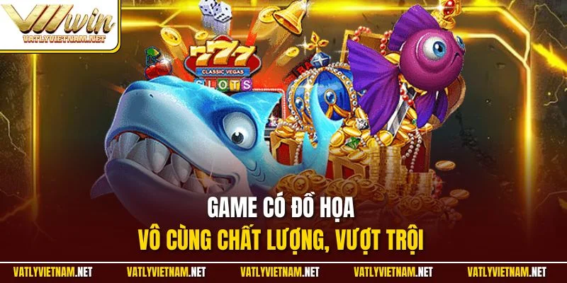 Game có đồ họa vô cùng chất lượng, vượt trội 